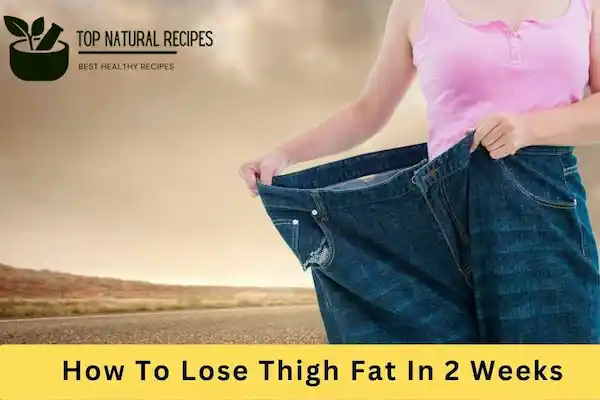 How To Lose Thigh Fat In 2 Weeks